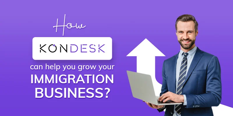 How KONDESK can help you grow your immigration business?