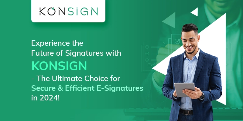 Why KONSIGN is the Best Among all Alternatives for E-Signatures in 2024?